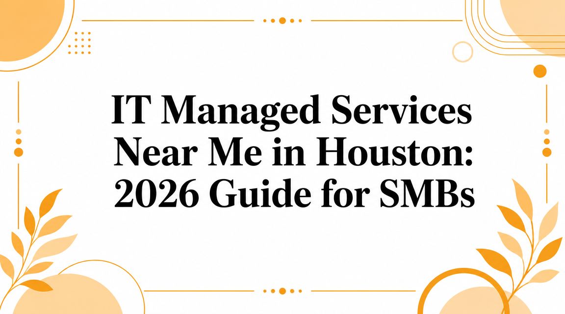 IT Managed Services Near Me in Houston: 2026 Guide for SMBs