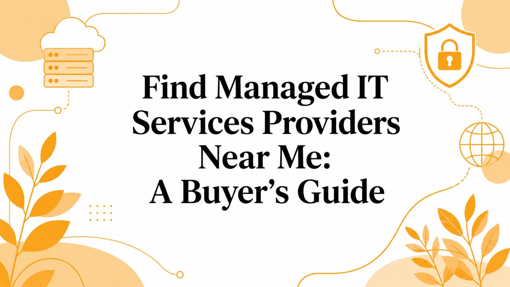 Find Managed IT Services Providers Near Me: A Buyer’s Guide