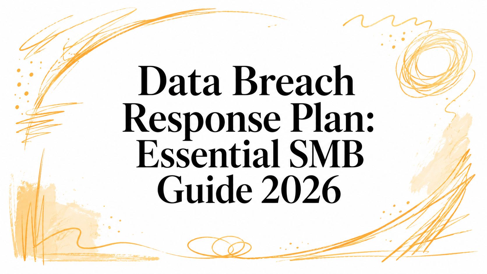 Data Breach Response Plan: Essential SMB Guide 2026