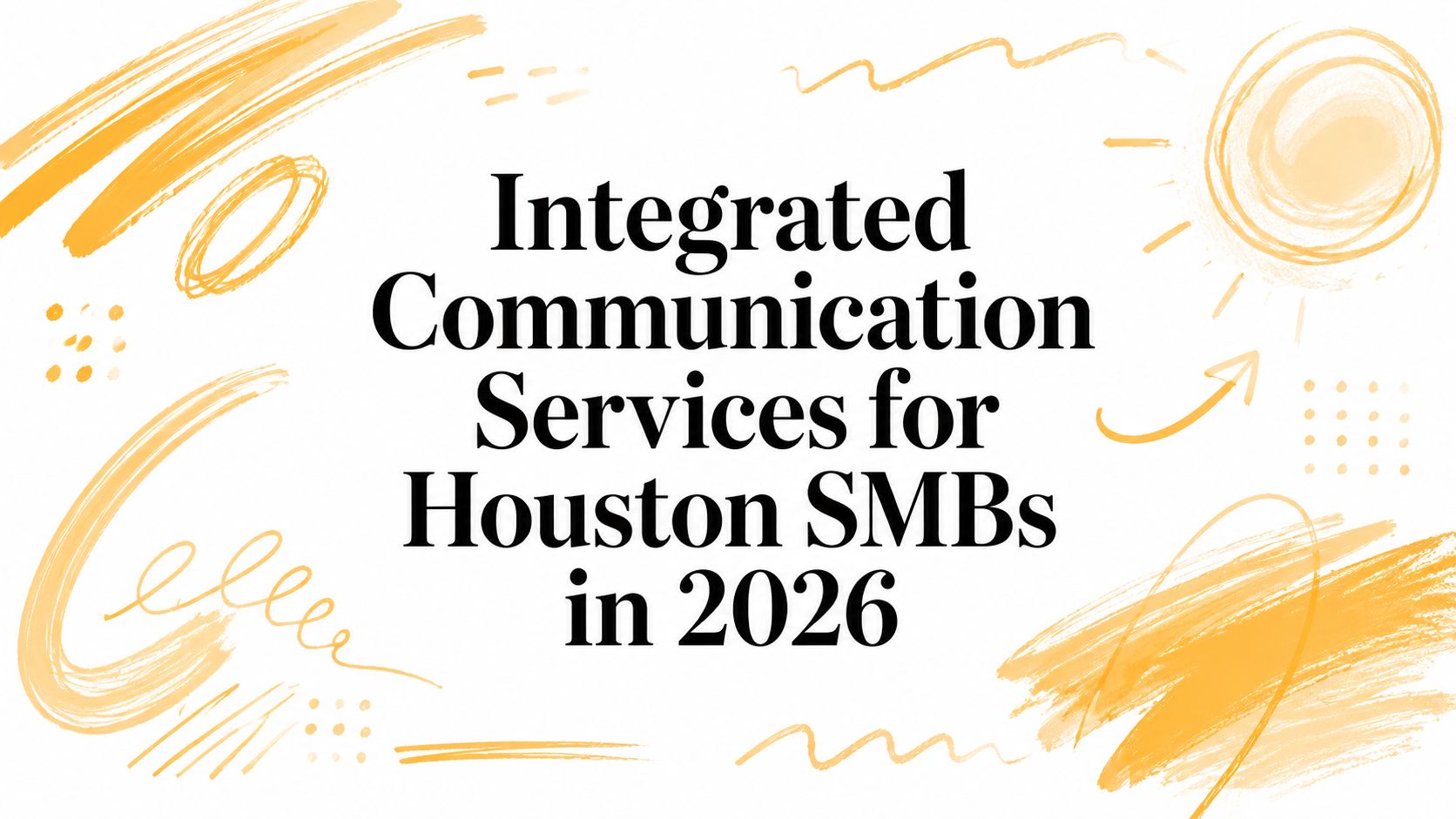 Integrated Communication Services for Houston SMBs in 2026