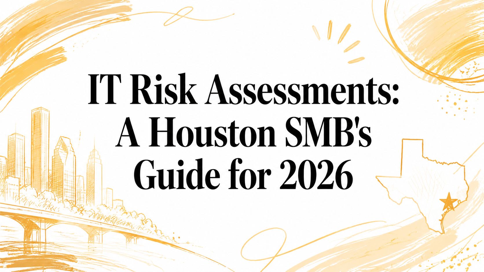 IT Risk Assessments: A Houston SMB’s Guide for 2026