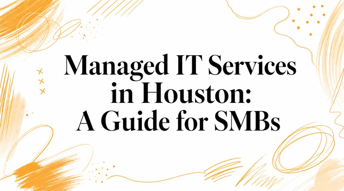 Managed IT Services in Houston: A Guide for SMBs
