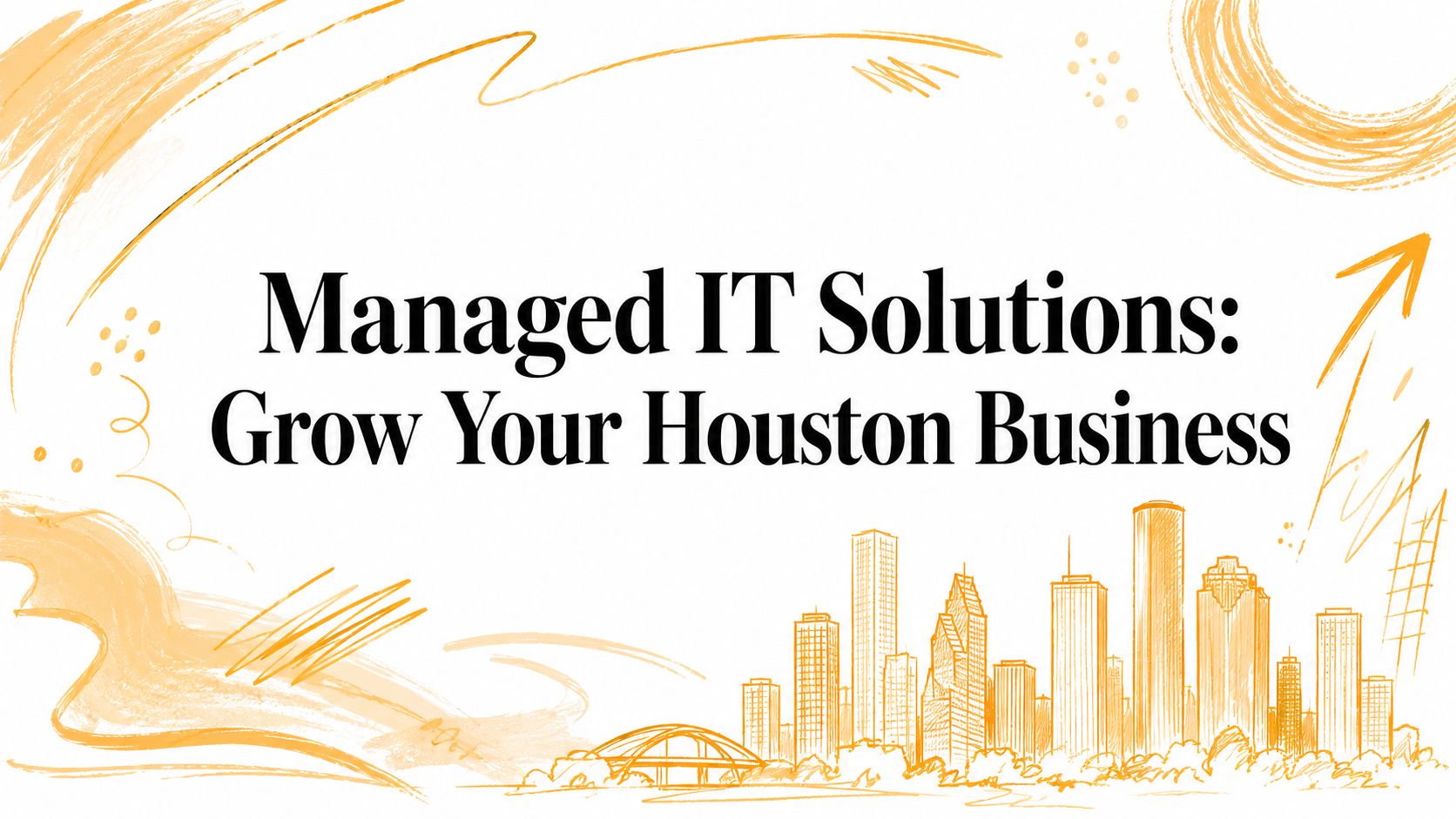 Managed IT Solutions: Grow Your Houston Business
