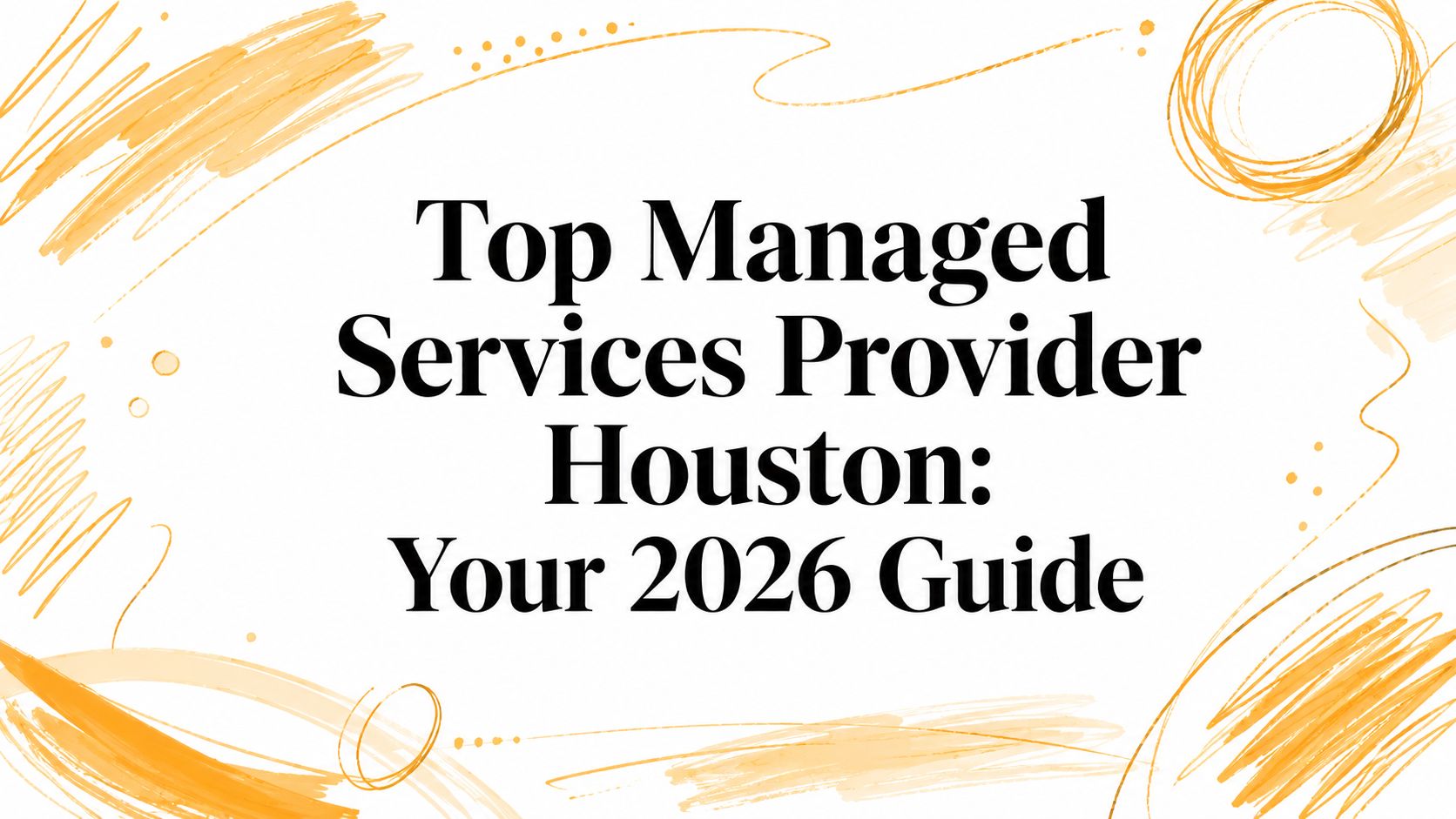 Top Managed Services Provider Houston: Your 2026 Guide