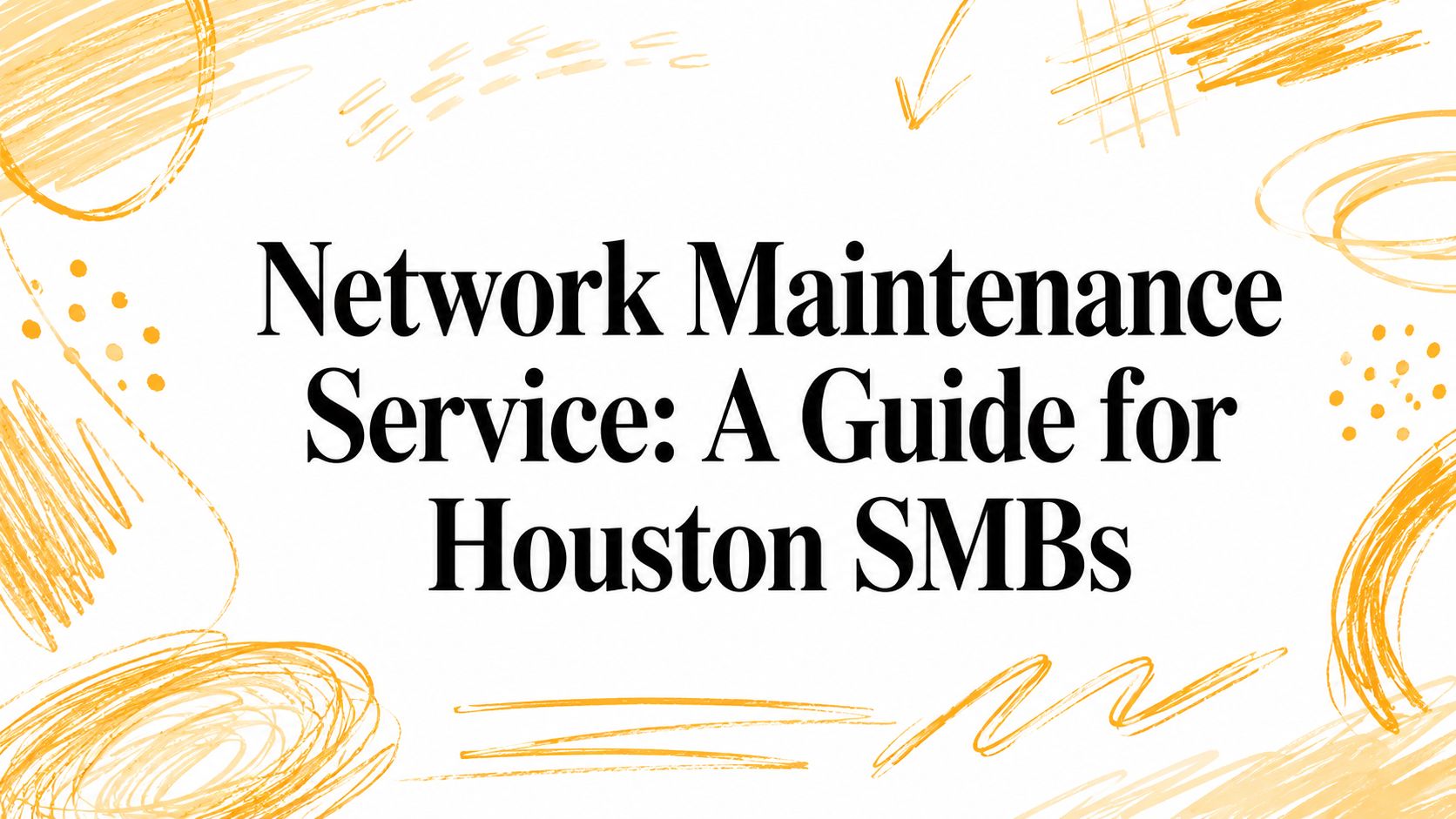 Network Maintenance Service: A Guide for Houston SMBs