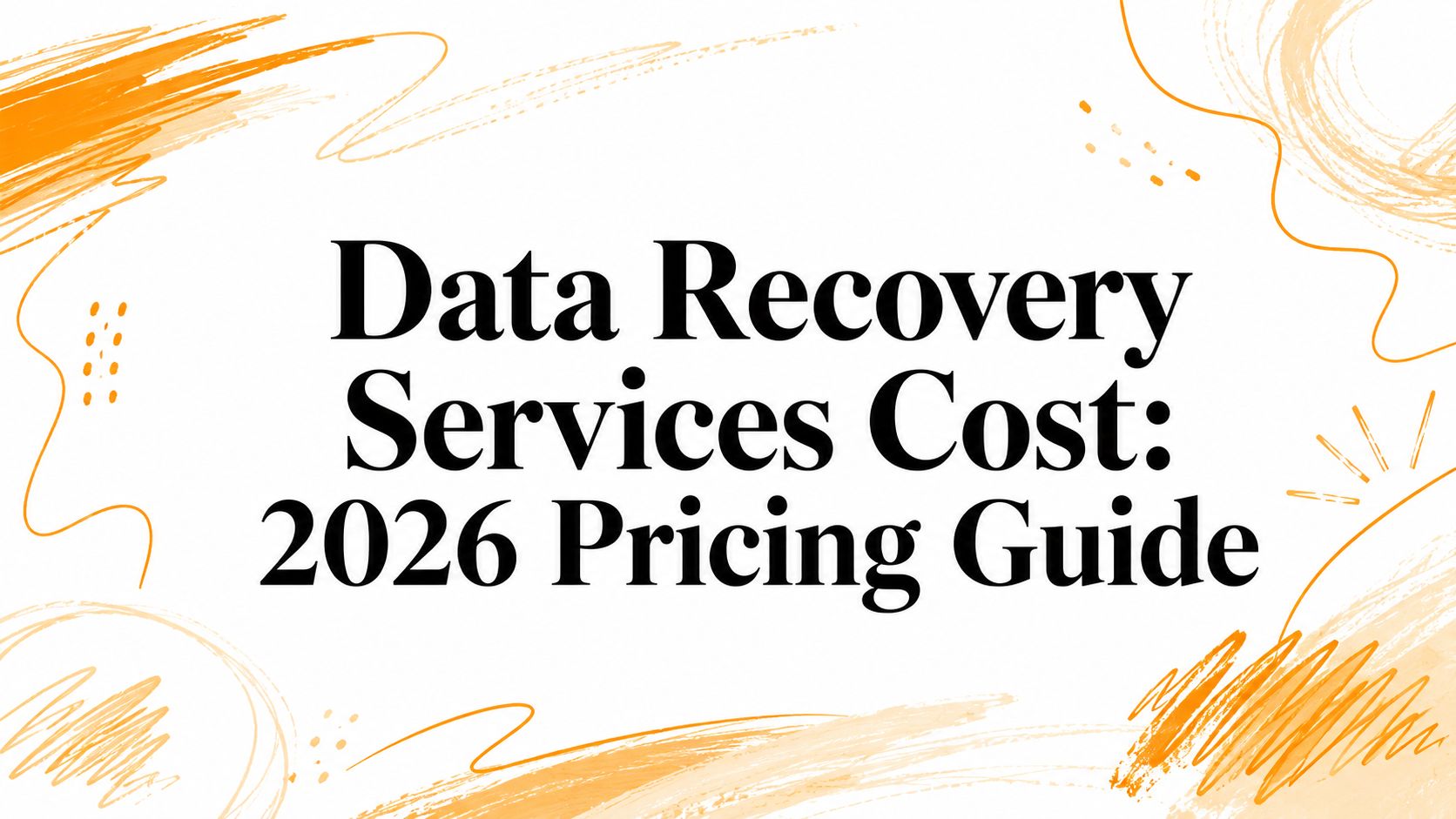Data Recovery Services Cost: 2026 Pricing Guide