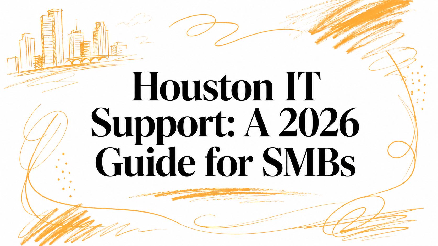 Houston IT Support: A 2026 Guide for SMBs