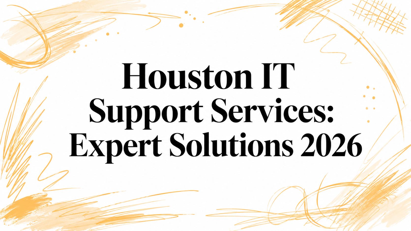 Houston IT Support Services: Expert Solutions 2026