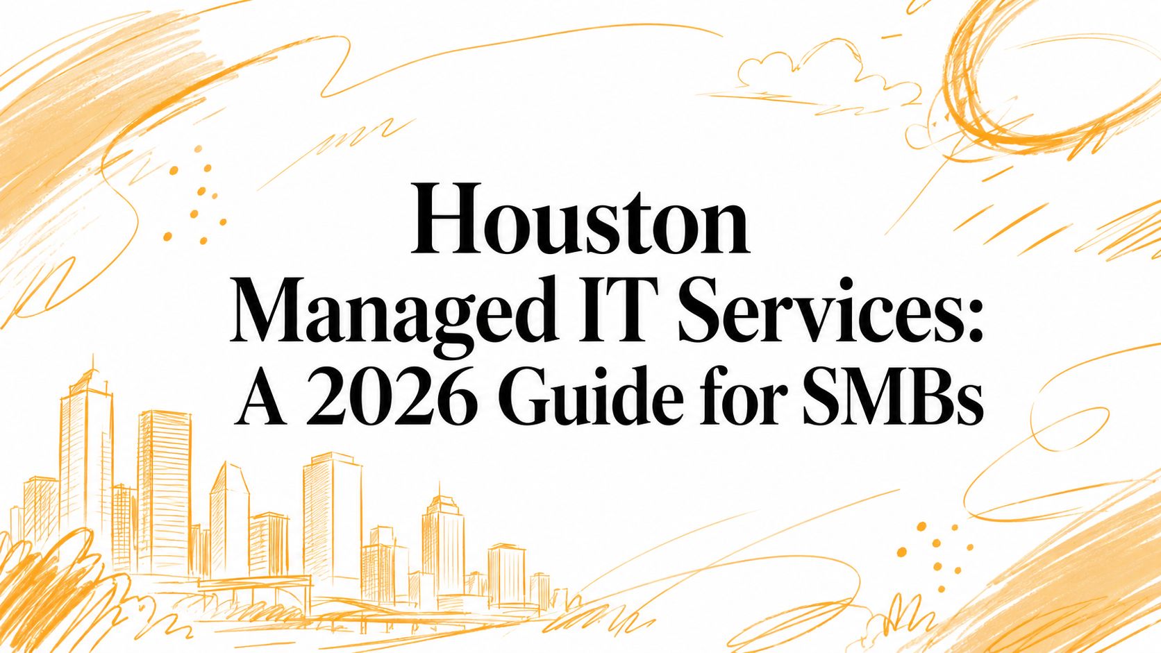 Houston Managed IT Services: A 2026 Guide for SMBs