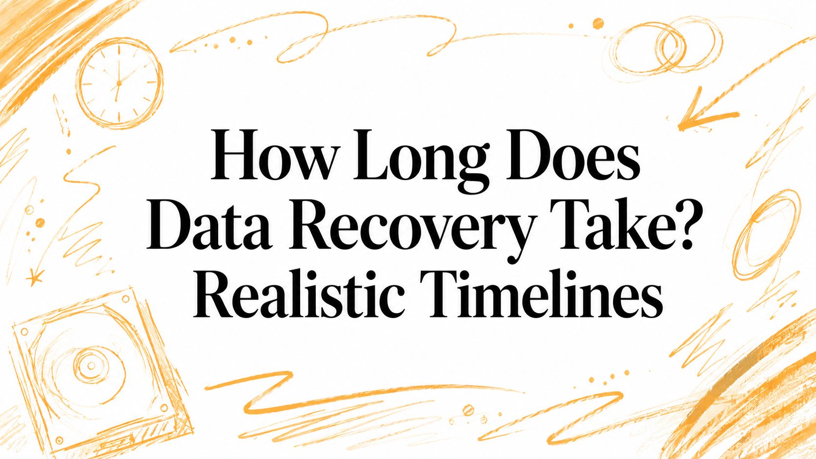How Long Does Data Recovery Take? Realistic Timelines