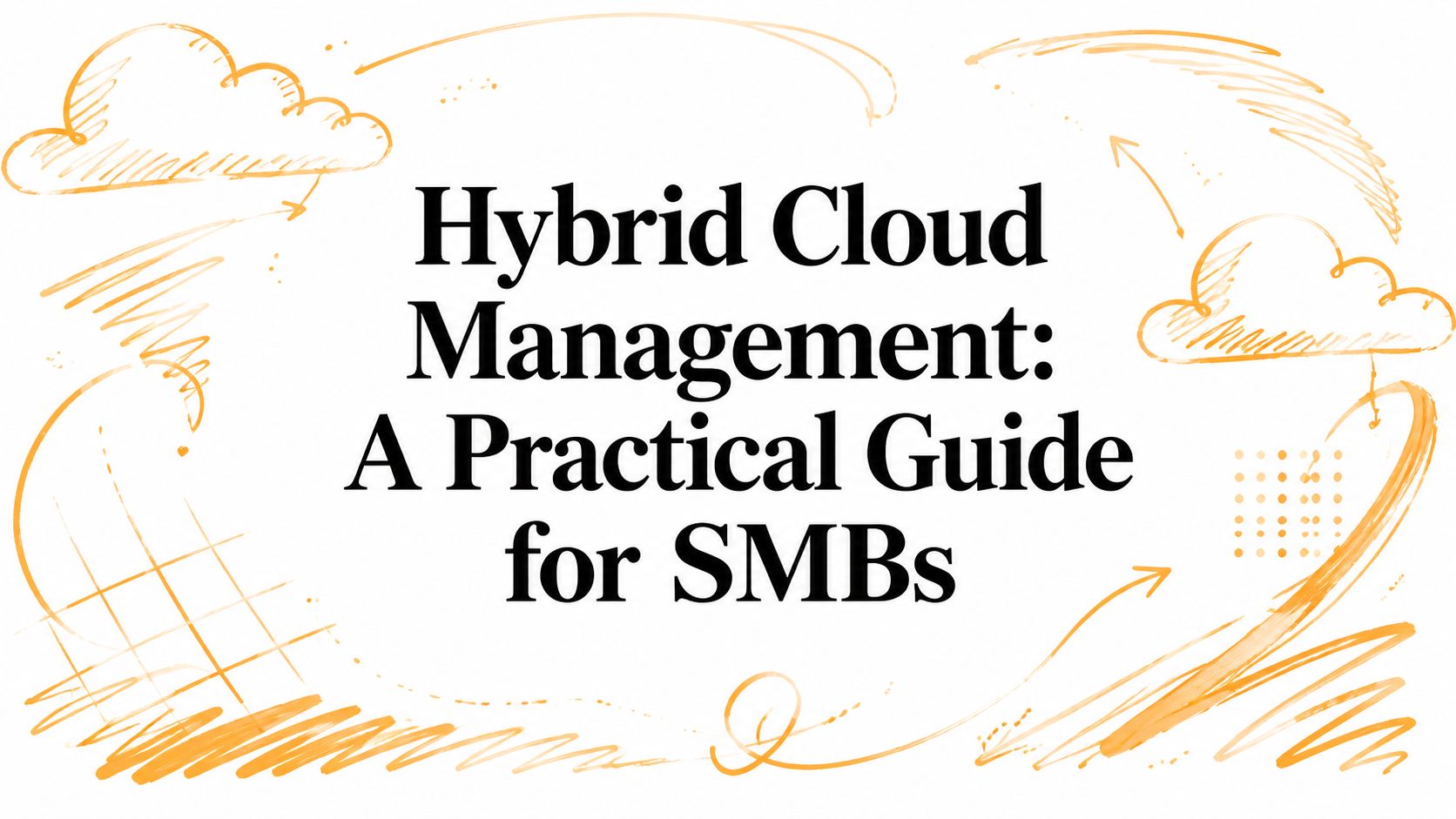 Hybrid Cloud Management: A Practical Guide for SMBs