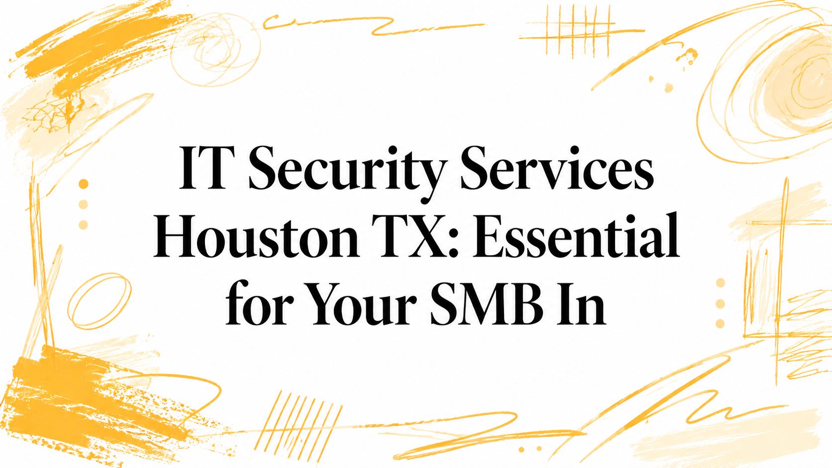 IT Security Services Houston TX: Essential for Your SMB In