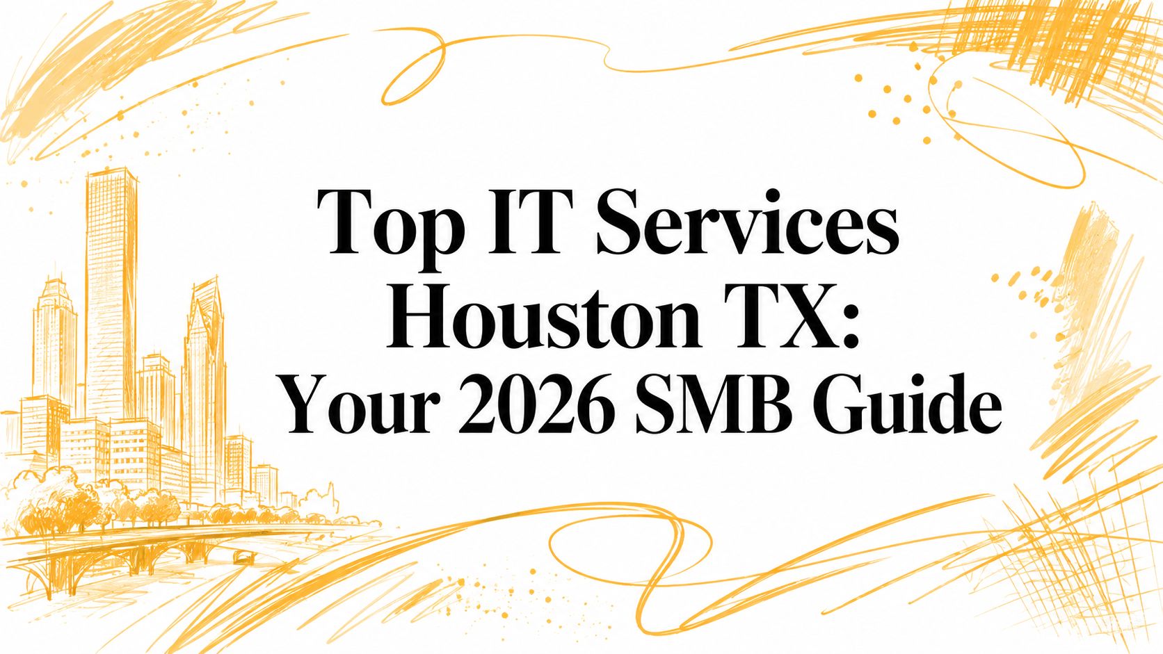 Top IT Services Houston TX: Your 2026 SMB Guide
