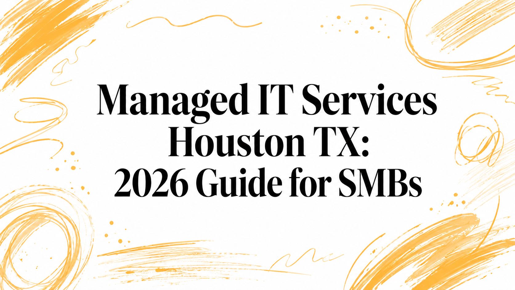 Managed IT Services Houston TX: 2026 Guide for SMBs