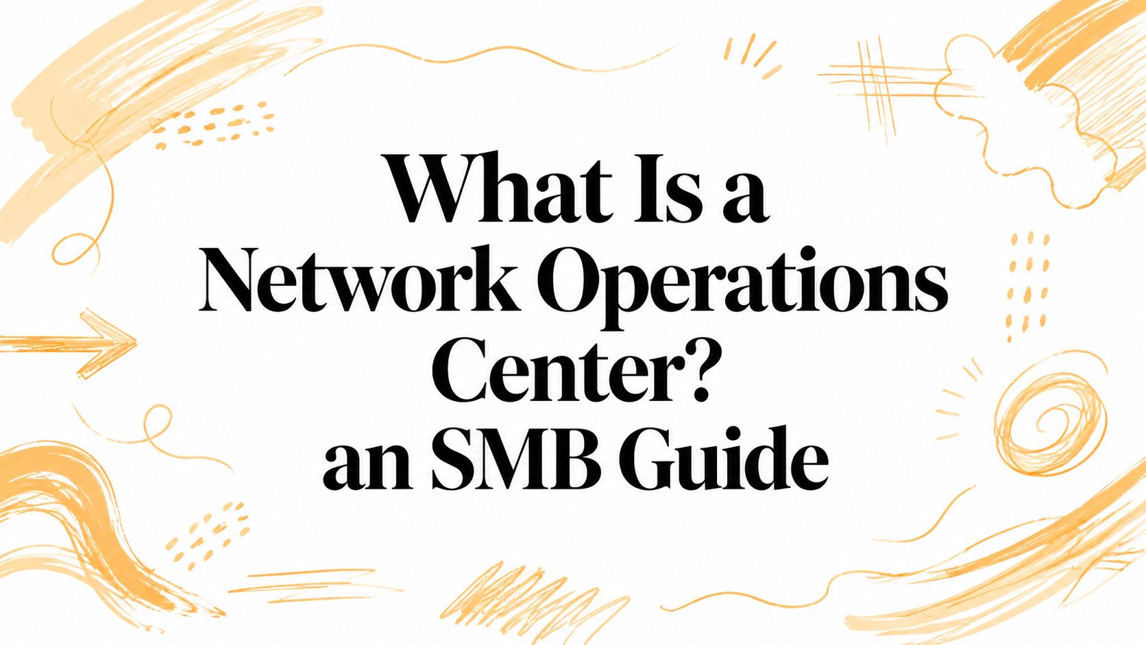 What Is a Network Operations Center? an SMB Guide
