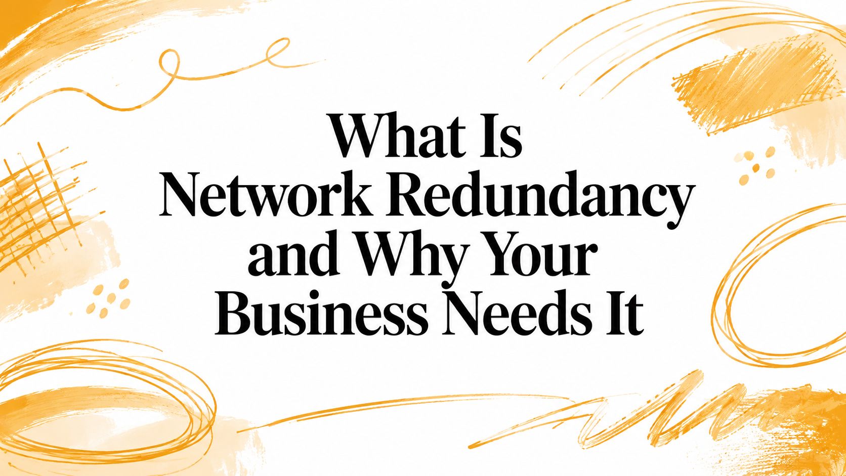 What Is Network Redundancy and Why Your Business Needs It