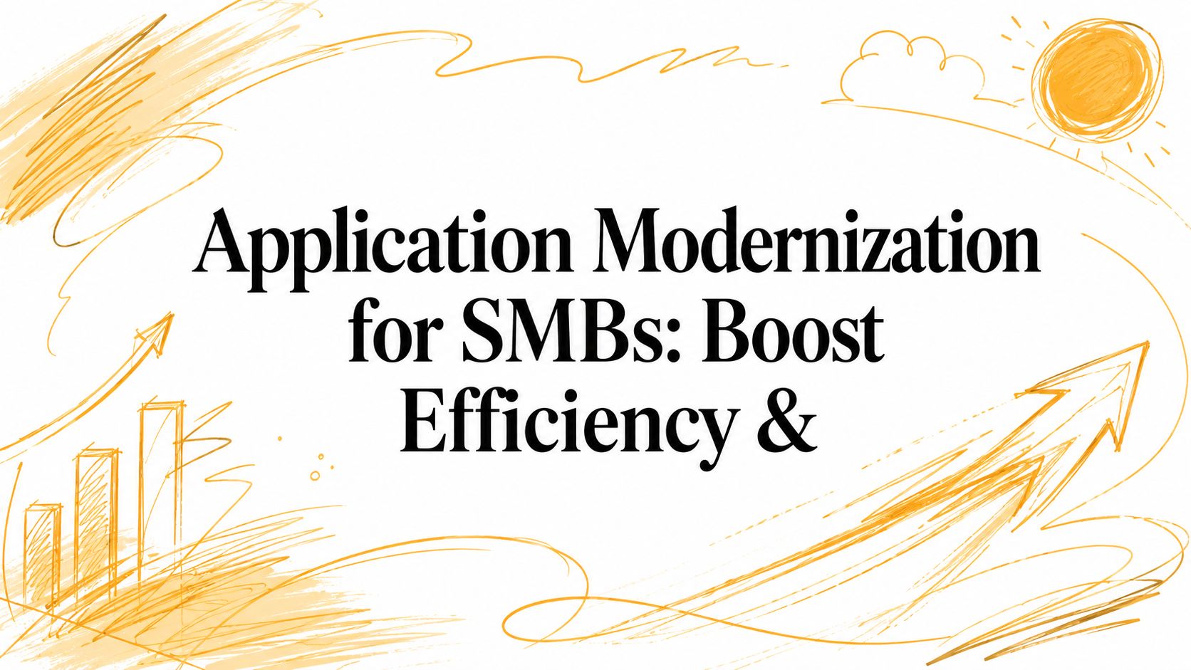 Application Modernization for SMBs: Boost Efficiency &