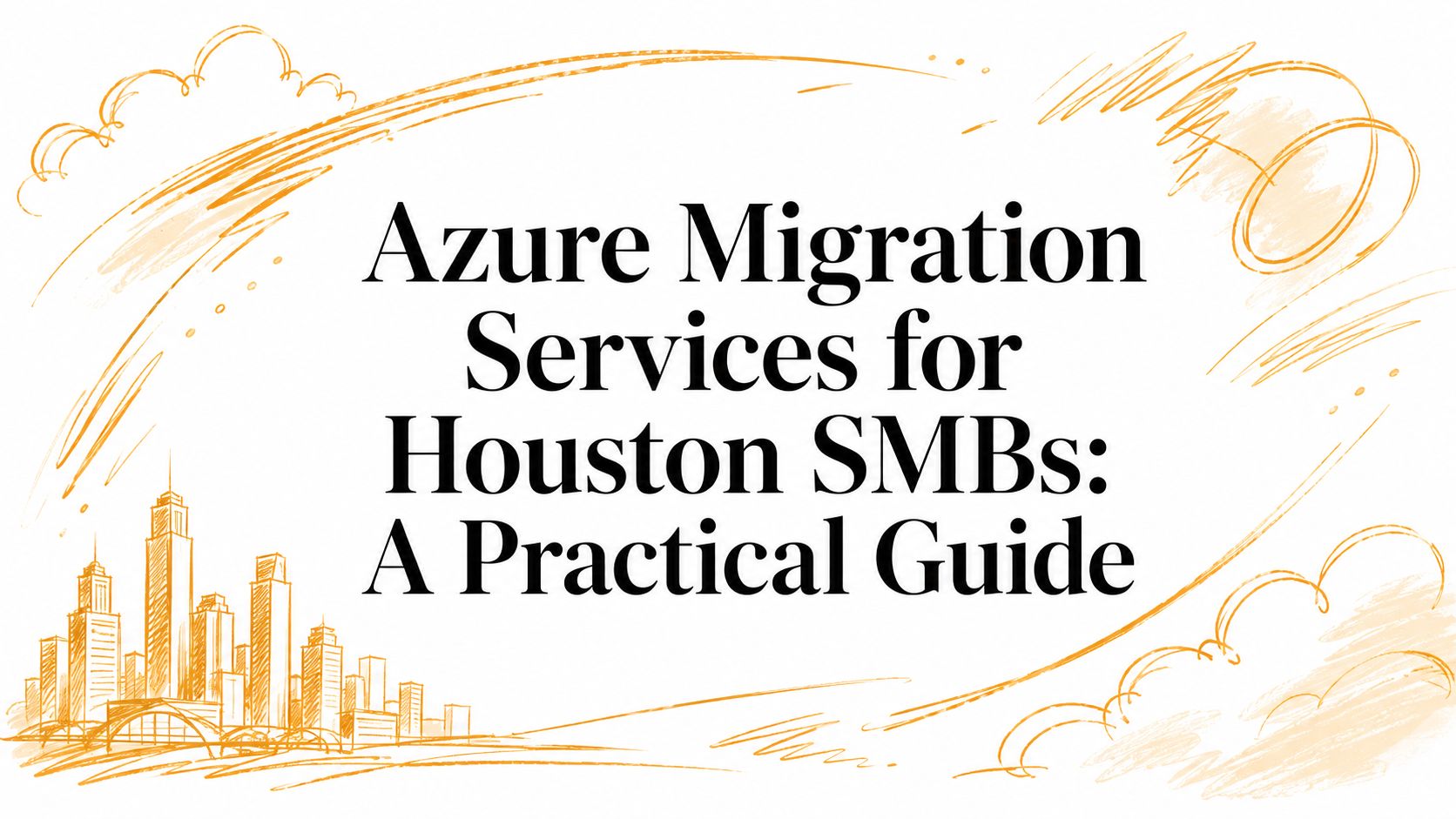 Azure Migration Services for Houston SMBs: A Practical Guide