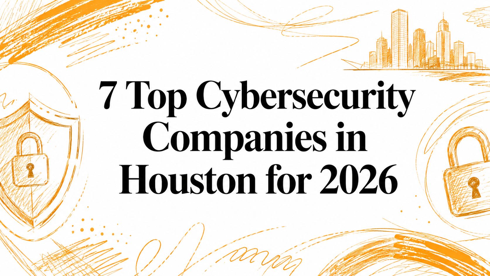 7 Top Cybersecurity Companies in Houston for 2026