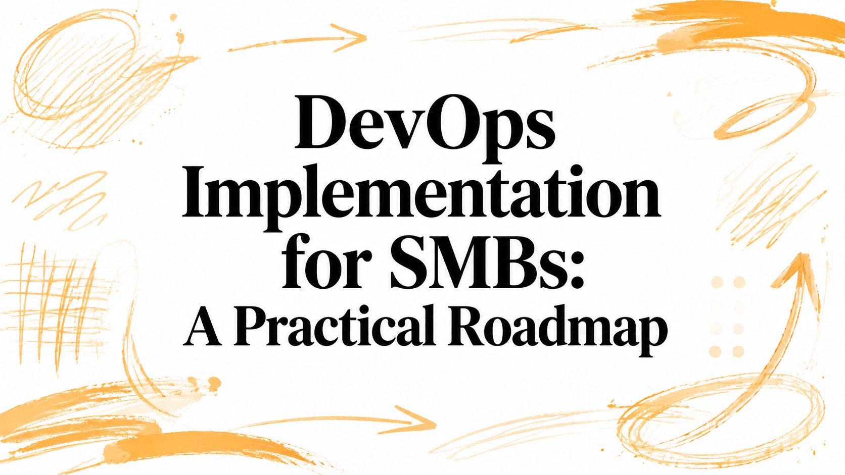 DevOps Implementation for SMBs: A Practical Roadmap