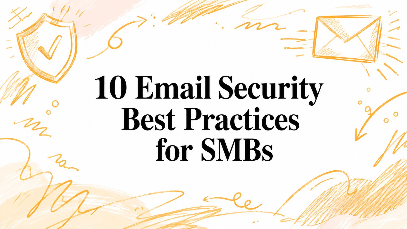 10 Email Security Best Practices for SMBs