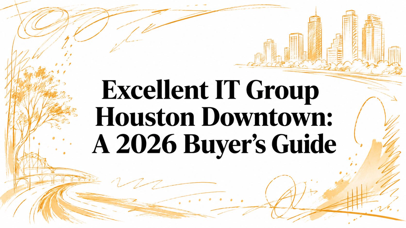 Excellent IT Group Houston Downtown: A 2026 Buyer’s Guide