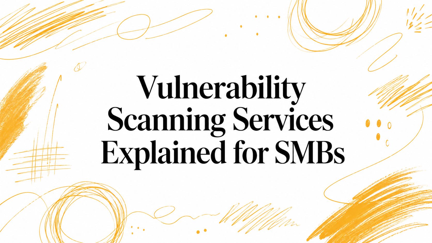 Vulnerability Scanning Services Explained for SMBs